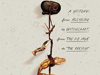 Magic: A History: From Alchemy to Witchcraft, from the Ice Age to the Present