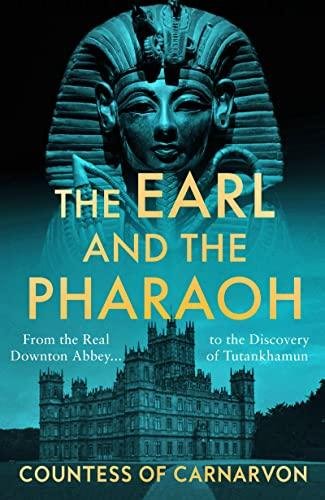 The Earl and the Pharaoh: From the Real Downton Abbey to the Discovery ...